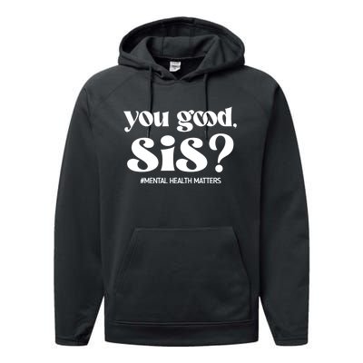 You Good Sis? Funny Mental Health Matters Awareness Month Performance Fleece Hoodie