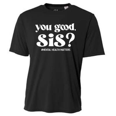 You Good Sis? Funny Mental Health Matters Awareness Month Cooling Performance Crew T-Shirt