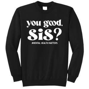 You Good Sis? Funny Mental Health Matters Awareness Month Sweatshirt