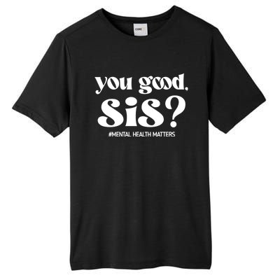 You Good Sis? Funny Mental Health Matters Awareness Month Tall Fusion ChromaSoft Performance T-Shirt