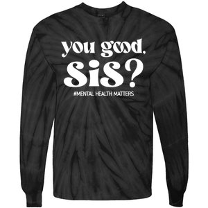 You Good Sis? Funny Mental Health Matters Awareness Month Tie-Dye Long Sleeve Shirt