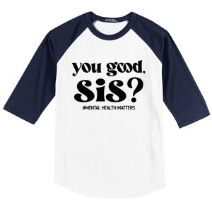 You Good Sis? Funny Mental Health Matters Awareness Month Baseball Sleeve Shirt