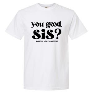 You Good Sis? Funny Mental Health Matters Awareness Month Garment-Dyed Heavyweight T-Shirt