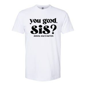 You Good Sis? Funny Mental Health Matters Awareness Month Softstyle CVC T-Shirt