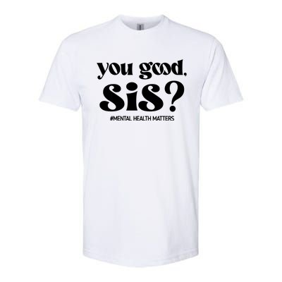 You Good Sis? Funny Mental Health Matters Awareness Month Softstyle® CVC T-Shirt