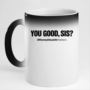 You Good Sis? Funny Mental Health Matters Awareness Month 11oz Black Color Changing Mug