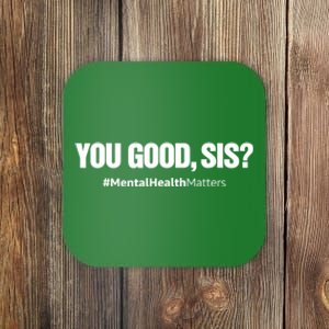 You Good Sis? Funny Mental Health Matters Awareness Month Coaster