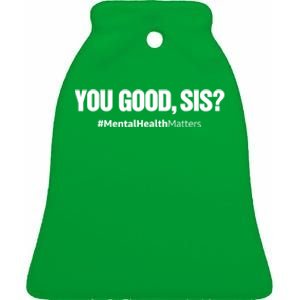 You Good Sis? Funny Mental Health Matters Awareness Month Ceramic Bell Ornament