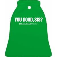 You Good Sis? Funny Mental Health Matters Awareness Month Ceramic Bell Ornament