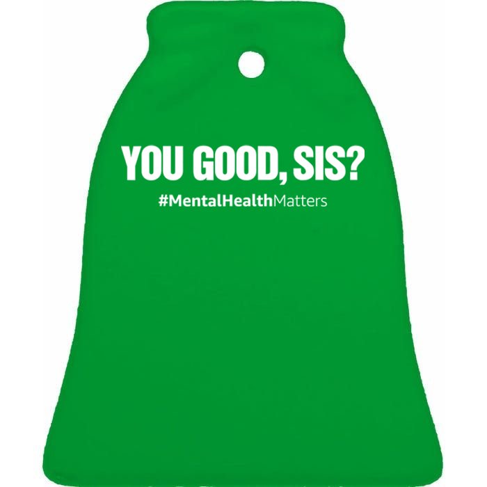 You Good Sis? Funny Mental Health Matters Awareness Month Ceramic Bell Ornament