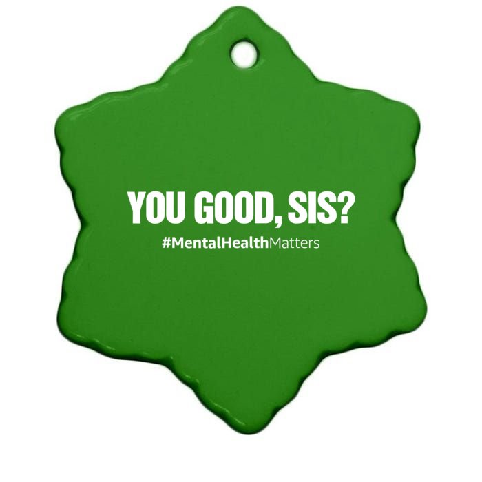 You Good Sis? Funny Mental Health Matters Awareness Month Ceramic Star Ornament