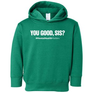 You Good Sis? Funny Mental Health Matters Awareness Month Toddler Hoodie