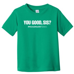 You Good Sis? Funny Mental Health Matters Awareness Month Toddler T-Shirt