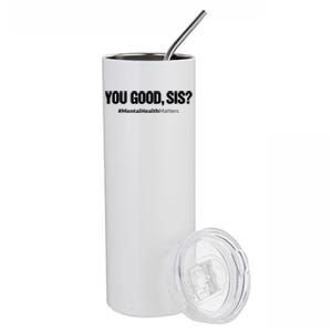 You Good Sis? Funny Mental Health Matters Awareness Month Stainless Steel Tumbler