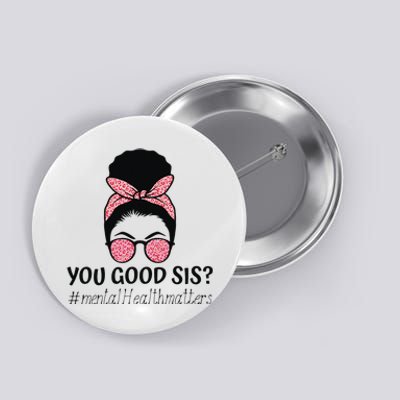 You Good Sis Mental Health Matters Trendy Motivational Quote Button