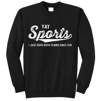 Yay Go Sports Team Funny I Just Hope Both Teams Have Fun Sweatshirt