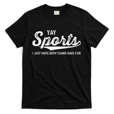 Yay Go Sports Team Funny I Just Hope Both Teams Have Fun T-Shirt