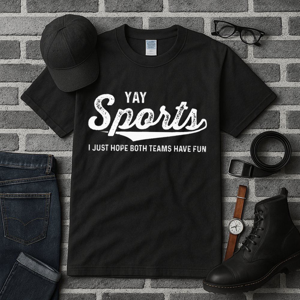 Yay Go Sports Team Funny I Just Hope Both Teams Have Fun Tall T-Shirt