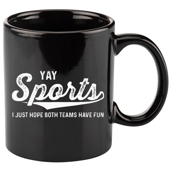 Yay Go Sports Team Funny I Just Hope Both Teams Have Fun 11oz C Handle Ceramic Mug