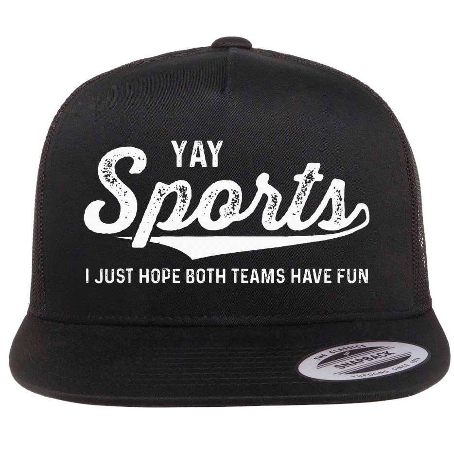 Yay Go Sports Team Funny I Just Hope Both Teams Have Fun Flat Bill Trucker Hat