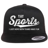 Yay Go Sports Team Funny I Just Hope Both Teams Have Fun Flat Bill Trucker Hat