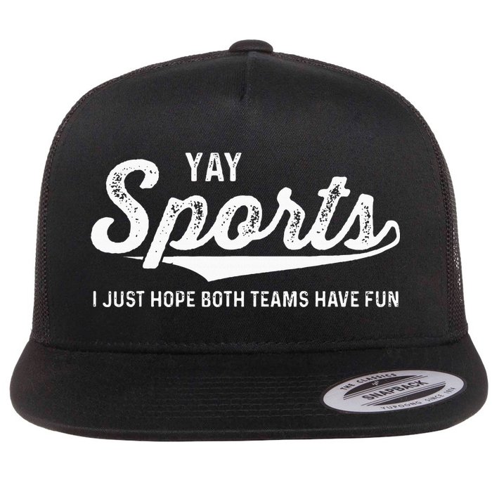 Yay Go Sports Team Funny I Just Hope Both Teams Have Fun Flat Bill Trucker Hat