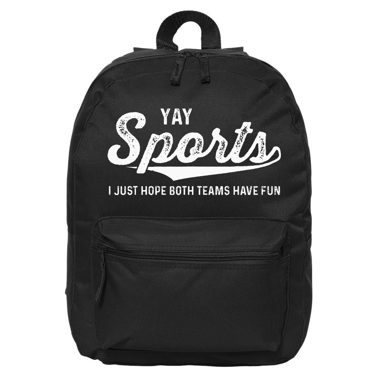 Yay Go Sports Team Funny I Just Hope Both Teams Have Fun 16 in Basic Backpack