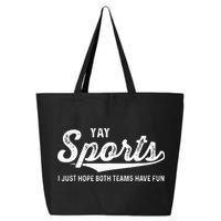 Yay Go Sports Team Funny I Just Hope Both Teams Have Fun 25L Jumbo Tote
