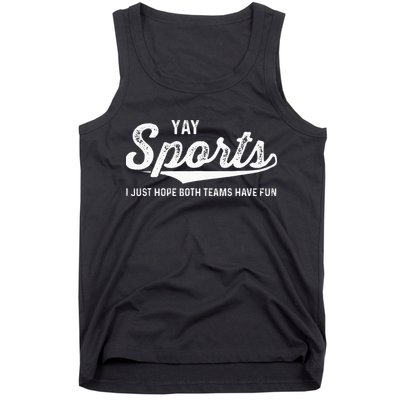 Yay Go Sports Team Funny I Just Hope Both Teams Have Fun Tank Top