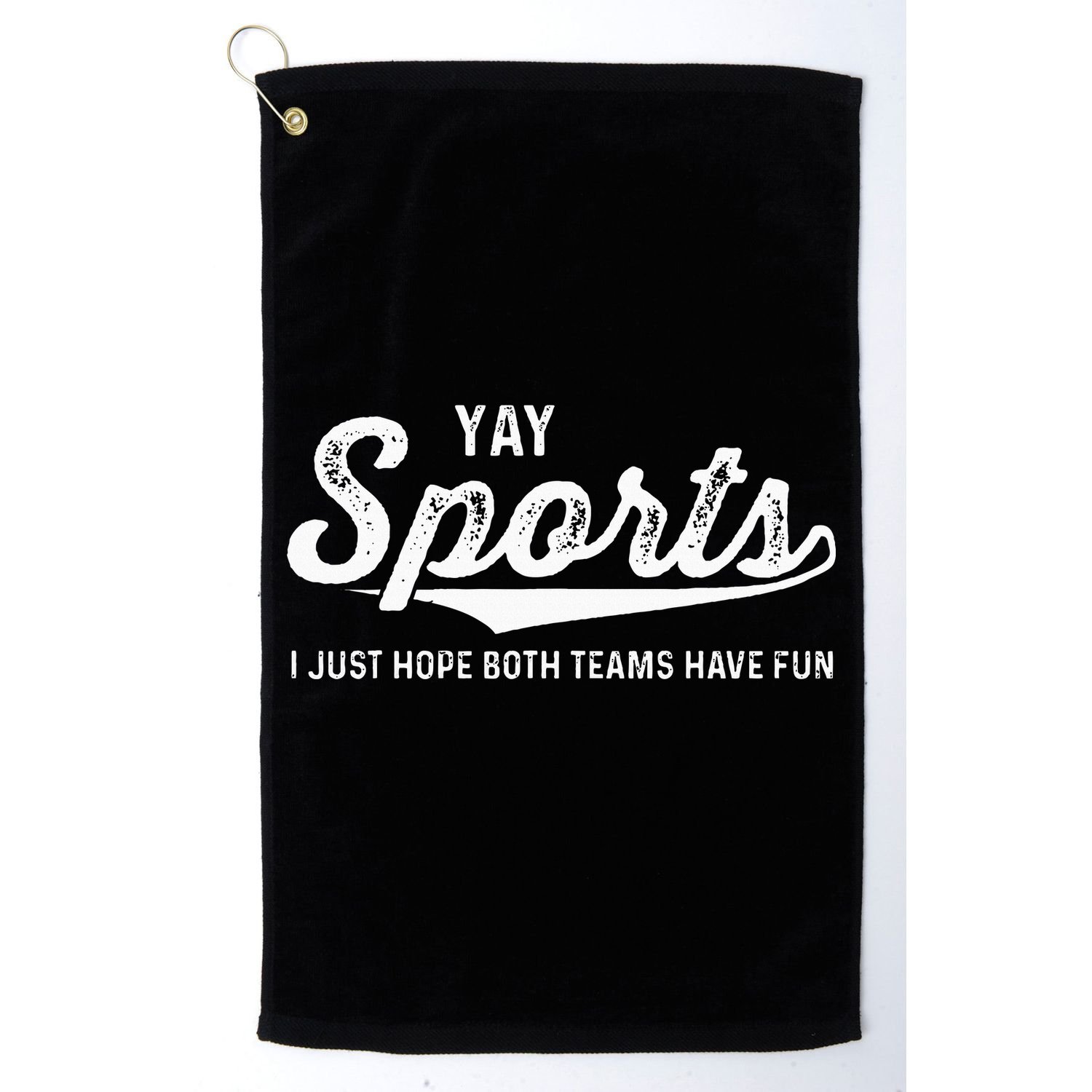 Yay Go Sports Team Funny I Just Hope Both Teams Have Fun Golf Towel