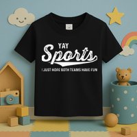 Yay Go Sports Team Funny I Just Hope Both Teams Have Fun Toddler T-Shirt