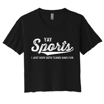 Yay Go Sports Team Funny I Just Hope Both Teams Have Fun Crop Top