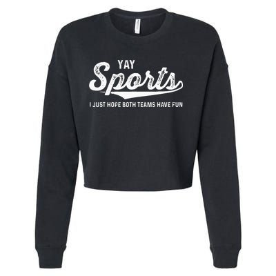 Yay Go Sports Team Funny I Just Hope Both Teams Have Fun Cropped Pullover Crew