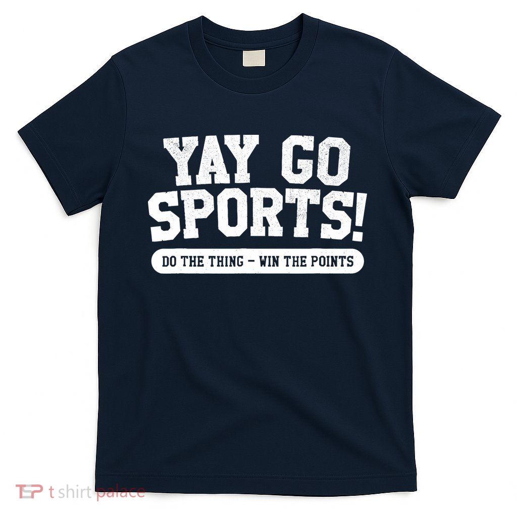 Yay Go Sports! Funny Sports T-Shirt