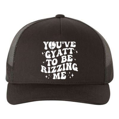 YouVe Gyatt To Be Rizzing Me Yupoong Adult 5-Panel Trucker Hat