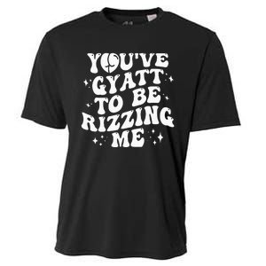 YouVe Gyatt To Be Rizzing Me Cooling Performance Crew T-Shirt