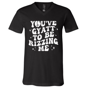 YouVe Gyatt To Be Rizzing Me V-Neck T-Shirt