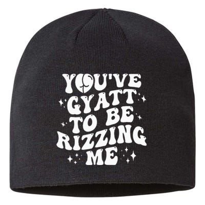 YouVe Gyatt To Be Rizzing Me Sustainable Beanie