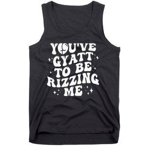 YouVe Gyatt To Be Rizzing Me Tank Top