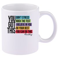 You Got This, Don't Stress Rock The Test, Test Day 11oz C Handle Ceramic Mug