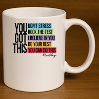 You Got This, Don't Stress Rock The Test, Test Day 11oz C Handle Ceramic Mug