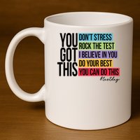 You Got This, Don't Stress Rock The Test, Test Day 11oz C Handle Ceramic Mug