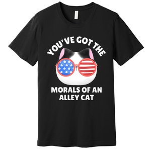 You’Ve Got The Morals Of An Alley Cat Premium T-Shirt