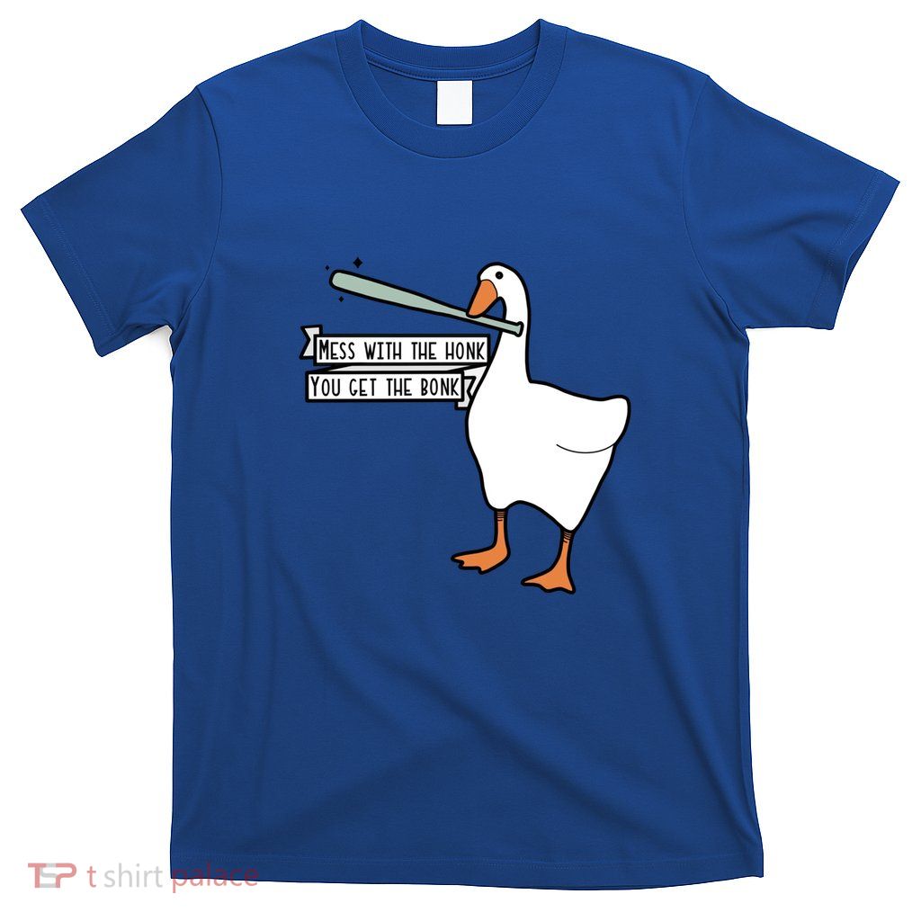 You Get The Bonk Mess With The Honk Goose T-Shirt