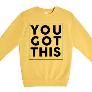 You Got This Motivational Premium Crewneck Sweatshirt