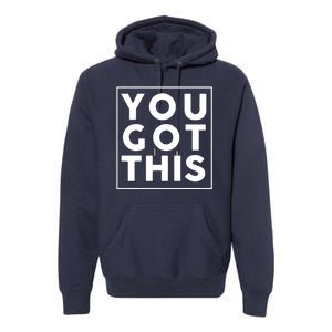 You Got This Motivational Premium Hoodie