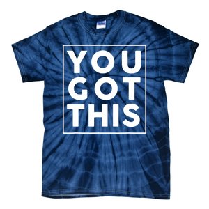 You Got This Motivational Tie-Dye T-Shirt