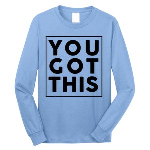 You Got This Motivational Long Sleeve Shirt