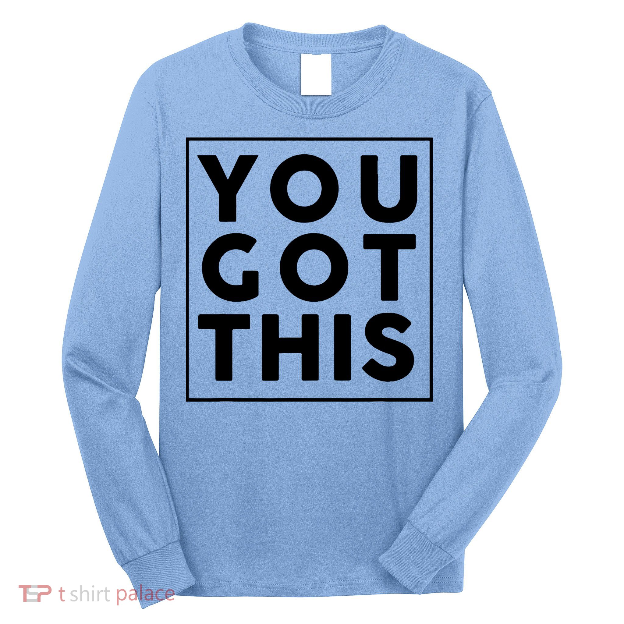You Got This Motivational Long Sleeve Shirt