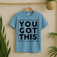 You Got This Motivational T-Shirt